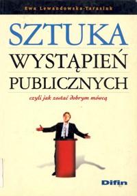 Sztuka wystąpień publicznych czyli jak zostać dobrym mówcą - Ewa Lewandowska-Tarasiuk - ebook