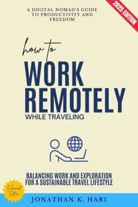 How to Work Remotely While Traveling: - Jonathan K. Hari - ebook