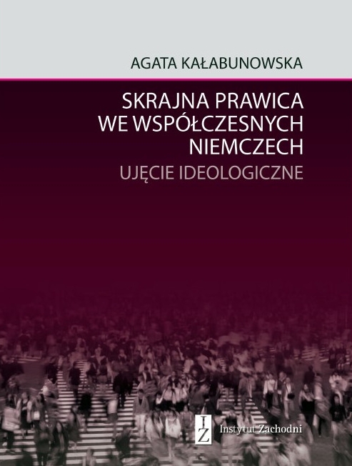 Skrajna prawica we współczesnych Niemczech. Ujęcie ideologiczne - Agata Kałabunowska - książka