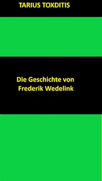Die Geschichte von Frederik Wedelink - Tarius Toxditis - ebook