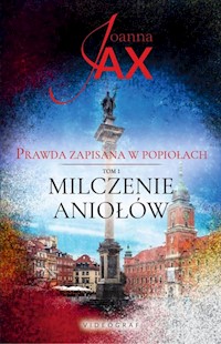 Prawda zapisana w popiołach Tom 1  Milczenie aniołów - Joanna Jax - książka