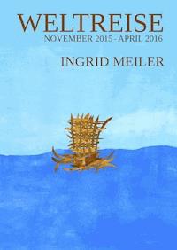 Weltreise - November 2015 - April 2016 - Ingrid Meiler - ebook