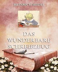 Das wunderbare Schreibzeug - Seidel Heinrich, Heinrich Seidel - ebook