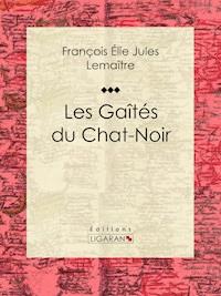 Les gaîtés du Chat-Noir - Jules Lemaître - ebook