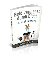 Geld Verdienen durch Blogs: - Christian Schmidt - ebook