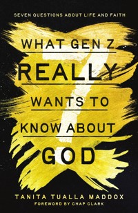 What Gen Z Really Wants to Know About God - Tanita Tualla Maddox - ebook