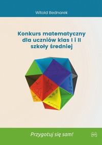Konkurs matematyczny dla uczniów klas 1 i 2 szkoły średniej. Przygotuj się sam! - Witold Bednarek - książka