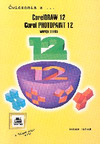 CorelDRAW 12, Corel PhotoPaint 12. Ćwiczenia z wersja polska - Maćkuś Bożena - książka