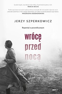 Wrócę przed nocą. Reportaż o przemilczanym - Jerzy Szperkowicz - książka