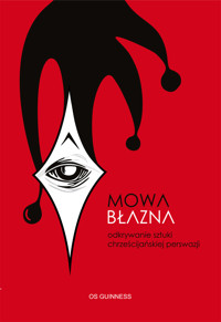 Mowa błazna. Odkrywanie sztuki chrześcijańskiej perswazji - Guinness Os - ebook