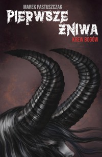 Pierwsze Żniwa. Krew bogów - Pastuszczak Marek - ebook
