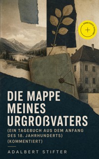 Die Mappe meines Urgroßvaters (Ein Tagebuch aus dem Anfang des 18. Jahrhunderts) (Kommentiert) - Adalbert  Stifter - ebook