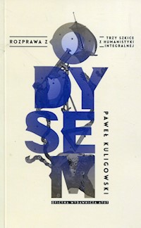 Rozprawa z Odysem Trzy szkice z humanistyki integralnej - Kuligowski Paweł - książka