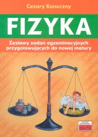 Fizyka Zestawy zadań egzaminacyjnych przygotowujących do nowej matury - Koneczny Cezary - książka