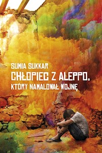 Chłopiec z Aleppo, kóry namalował wojnę - Sukkar Sumia - książka