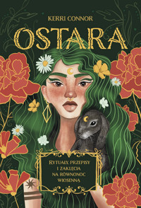 Ostara. Rytuały, przepisy i zaklęcia na równonoc wiosenną - Kerri Connor - ebook + książka