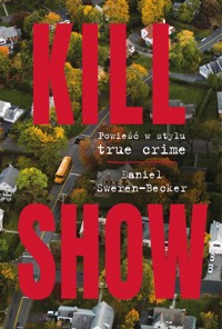 Kill Show. Powieść w stylu true crime - Daniel Sweren-Becker - ebook + książka