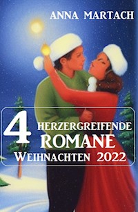 4 Herzergreifende Romane Weihnachten 2022 - Anna Martach - ebook