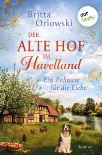 Der alte Hof im Havelland – Ein Zuhause für die Liebe - Britta Orlowski - ebook