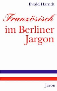 Französisch im Berliner Jargon - Ewald Harndt - ebook
