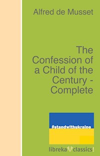 The Confession of a Child of the Century - Complete - Alfred de Musset - ebook