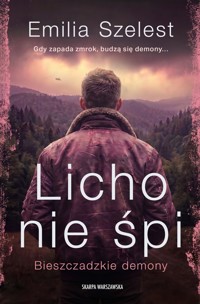 Licho nie śpi. Seria Bieszczadzkie demony. Tom 1 - Emilia Szelest - książka