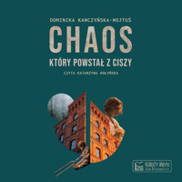 Chaos, który powstał z ciszy - Kawczyńska-Wojtuś Dominika - audiobook