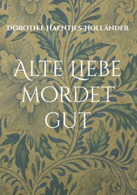 Alte Liebe mordet gut - Dorothee Haentjes-Holländer - ebook