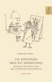 Czy Kopciuszek musi być dziewczyną? Edukacja polonistyczna bez schematów rodzajowych - Kwak Karolina - książka