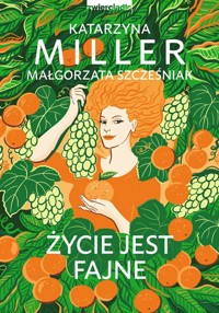 Życie jest fajne - Katarzyna Miller, Małgorzata Szcześniak - książka