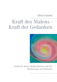 Kraft des Malens - Kraft der Gedanken - Ghita Cristofoli - ebook
