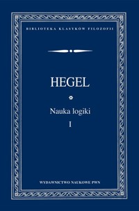 Nauka logiki  Tom 1 - Hegel Georg, Wilhelm Friedrich - książka