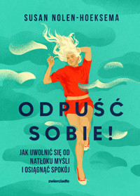 Odpuść sobie! Jak uwolnić się od natłoku myśli i osiągnąć spokój - Susan Nolen-Hoeksema - ebook + książka