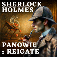 Sherlock Holmes. Panowie z Reigate - Arthur Conan Doyle - audiobook