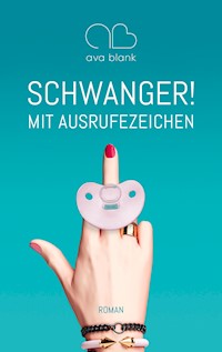 Schwanger! Mit Ausrufezeichen - Ava Blank - ebook