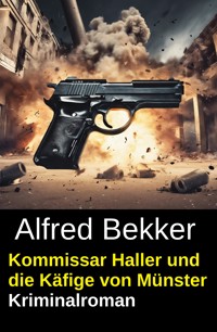 Kommissar Haller und die Käfige von Münster: Kriminalroman - Alfred Bekker - ebook