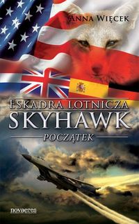 Eskadra lotnicza Skyhawk początek - Anna Więcek - książka