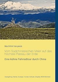 Vom Südchinesischen Meer auf das höchste Plateau der Erde - Mechthild Venjakob - ebook
