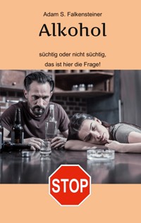 Alkohol - Süchtig oder nicht süchtig, das ist hier die Frage! -  - ebook