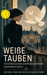 Weiße Tauben (Historischer Kriminalroman) (Kommentiert) - Eufemia von Adlersfeld-Ballestrem - ebook