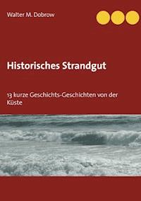 Historisches Strandgut - Walter M. Dobrow - ebook