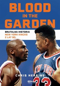Blood in the Garden. Brutalna historia New York Knicks z lat 90. - Herring Chris - ebook + książka
