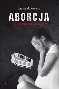 Aborcja Historia prawdziwa - Makowska Laura - książka