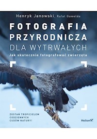 Fotografia przyrodnicza dla wytrwałych - Janowski Henryk, Gawełda Rafał - książka