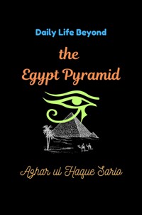 Daily Life Beyond the Egypt Pyramid - Azhar ul Haque Sario - ebook
