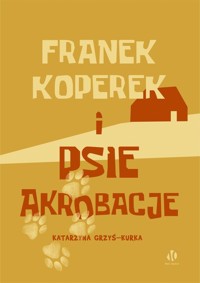 Franek Koperek i psie akrobacje - Grzyś-Kurka Katarzyna - książka