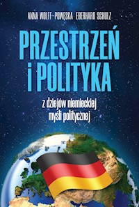 Przestrzeń i polityka. Z dziejów niemieckiej myśli politycznej - Wolff-Powęska Anna, Eberhard Schulz - ebook