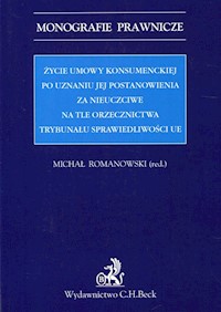 Życie umowy konsumenckiej po uznaniu jej postanowienia za nieuczciwe na tle orzecznictwa TSUE -  - książka
