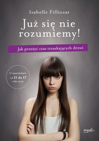 Już się nie rozumiemy! Jak przeżyć czas trzaskających drzwi - Isabelle Filliozat - książka
