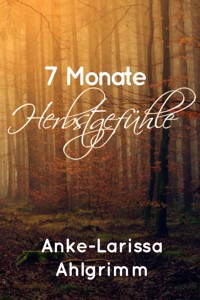 7 Monate Herbstgefühle - Anke-Larissa Ahlgrimm - ebook